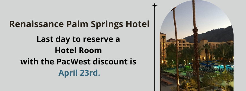 Last day for Hotel Registration & PACWest Discount is April.png